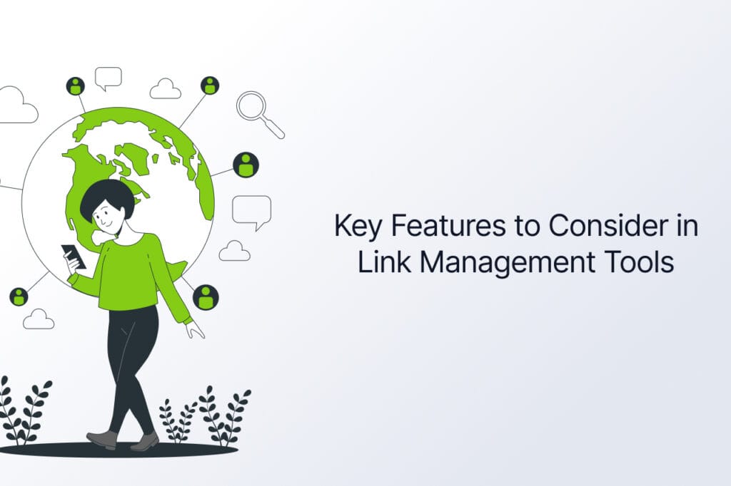 A person walking in front of a globe with text saying: key features to consider in link management tools